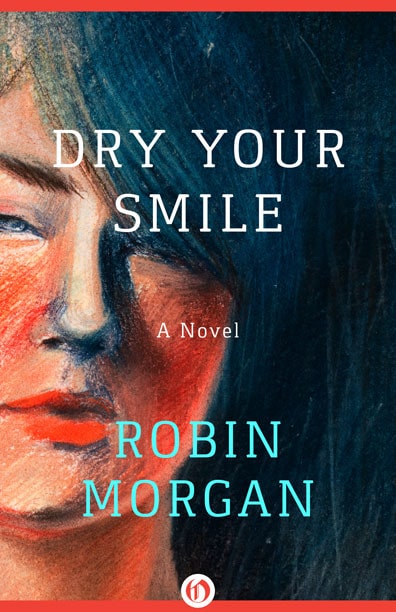 Robin Morgan - Books - Fiction - Dry Your Smile (1987)